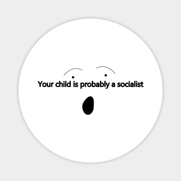 Your child is probably a socialist Magnet by Window House